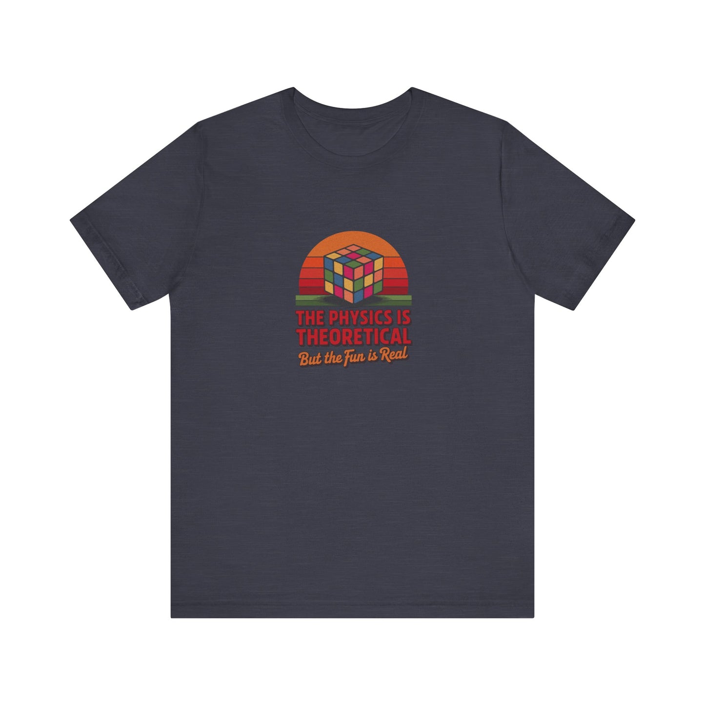 The Physics is Theoretical, But the Fun is Real — Retro Tee (Dark)