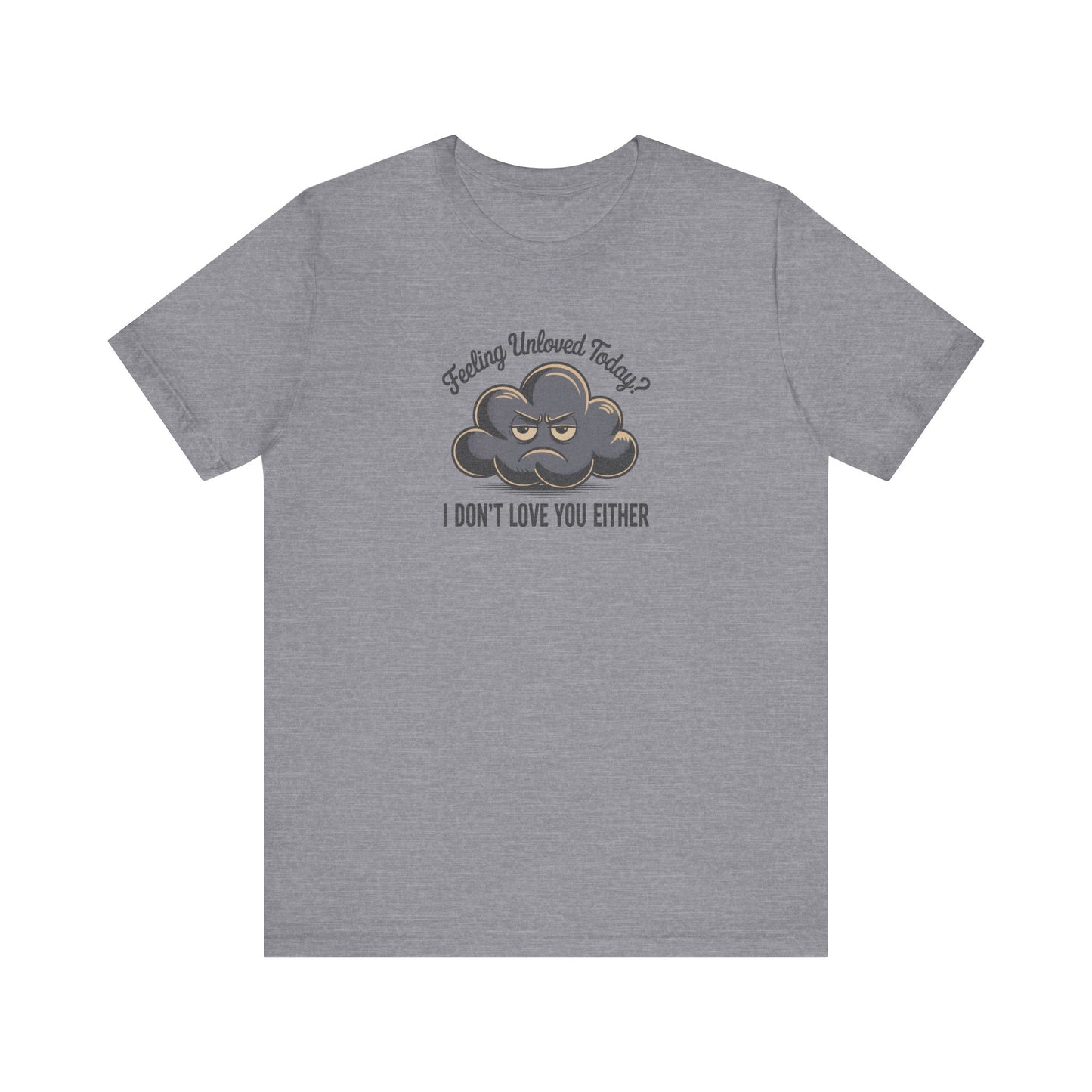 Feeling Unloved Today? I Don't Love You Either — Moody Cloud Retro Tee (Light)