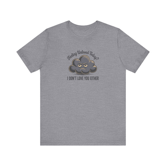 Feeling Unloved Today? I Don't Love You Either — Moody Cloud Retro Tee (Light)