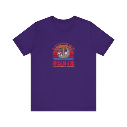 My Dream Job? I Would Never Dream About Work — Retro Tee (Dark)