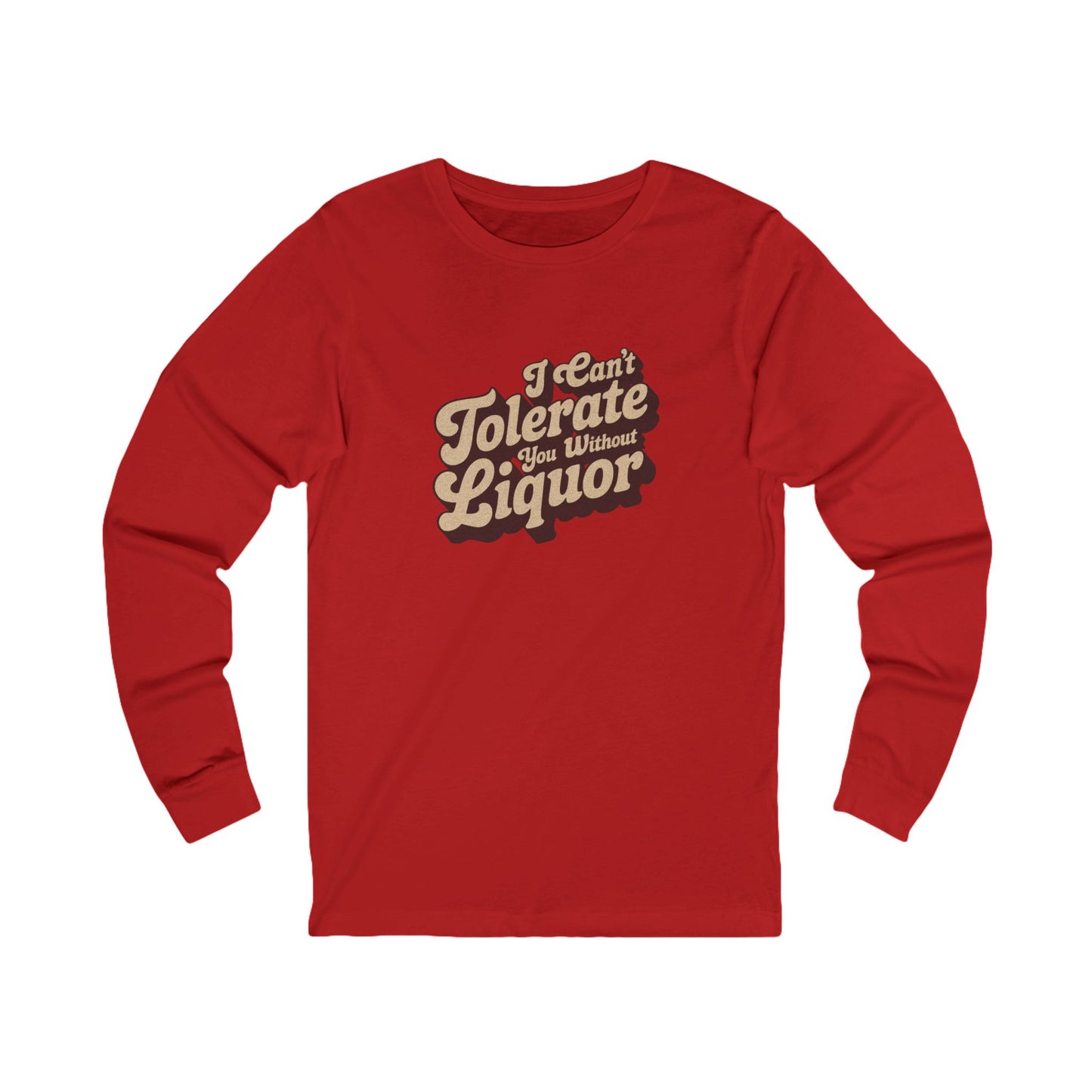 I Can't Tolerate You Without Liquor — Retro Long Sleeve (Light)