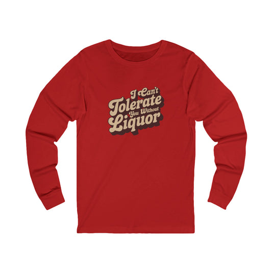I Can't Tolerate You Without Liquor — Retro Long Sleeve (Light)