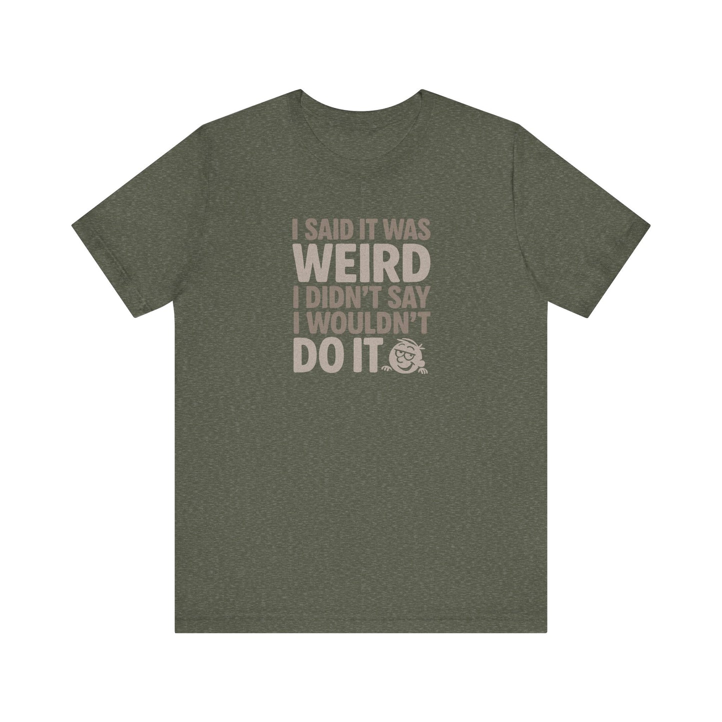 I Said It Was Weird, I Didn't Say I Wouldn't Do It — Retro Tee (Dark)
