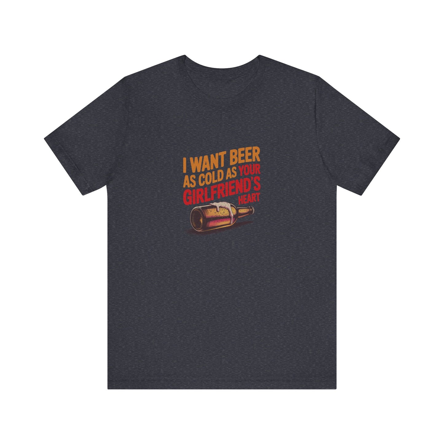 I Want Beer As Cold As Your Girlfriend’s Heart — Retro Tee (Dark)
