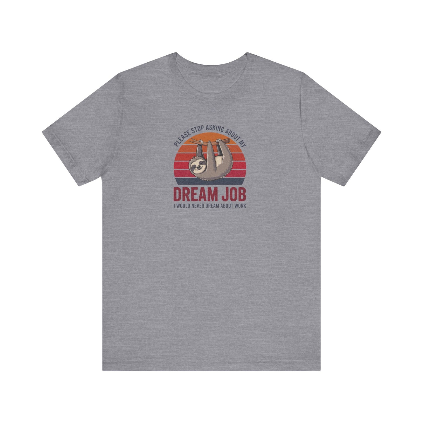 My Dream Job? I Would Never Dream About Work — Retro Tee (Light)