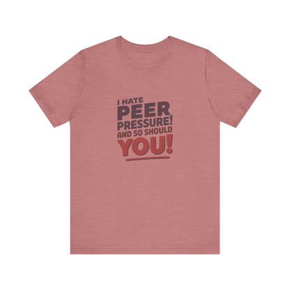 I Hate Peer Pressure, And So Should You! — Retro Tee (Light)