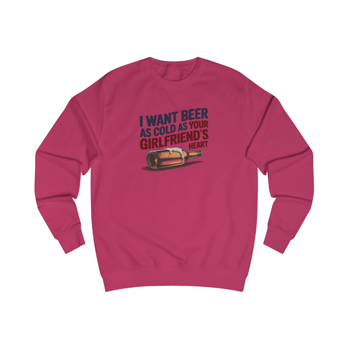 I Want Beer As Cold As Your Girlfriend’s Heart — Retro Sweatshirt (Light)