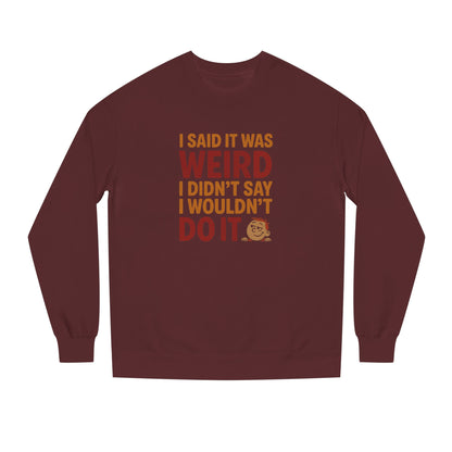 I Said It Was Weird, I Didn't Say I Wouldn't Do It (Colorful) — Retro Sweatshirt (Dark)