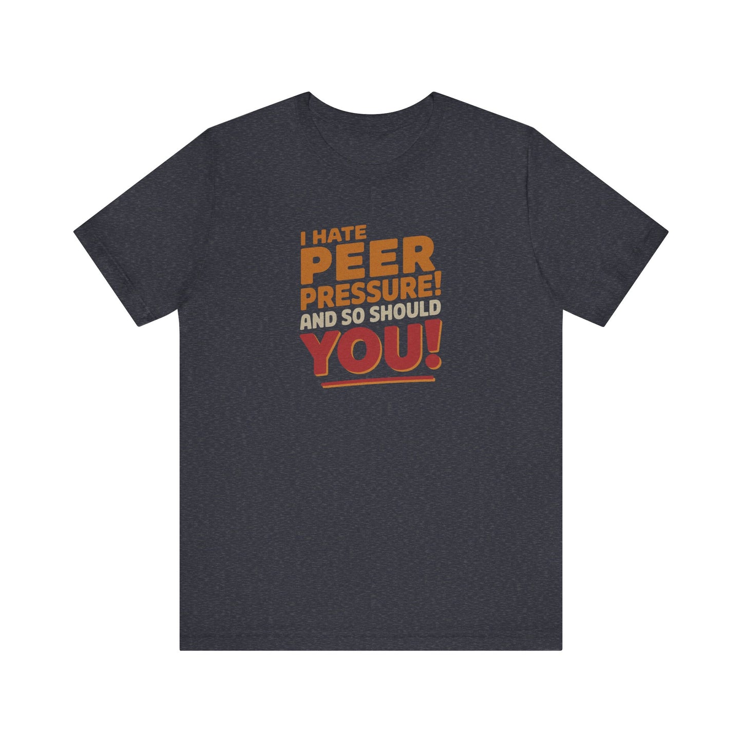 I Hate Peer Pressure, And So Should You! — Retro Tee (Dark)