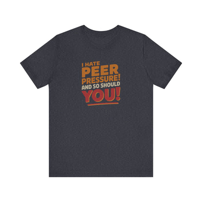 I Hate Peer Pressure, And So Should You! — Retro Tee (Dark)