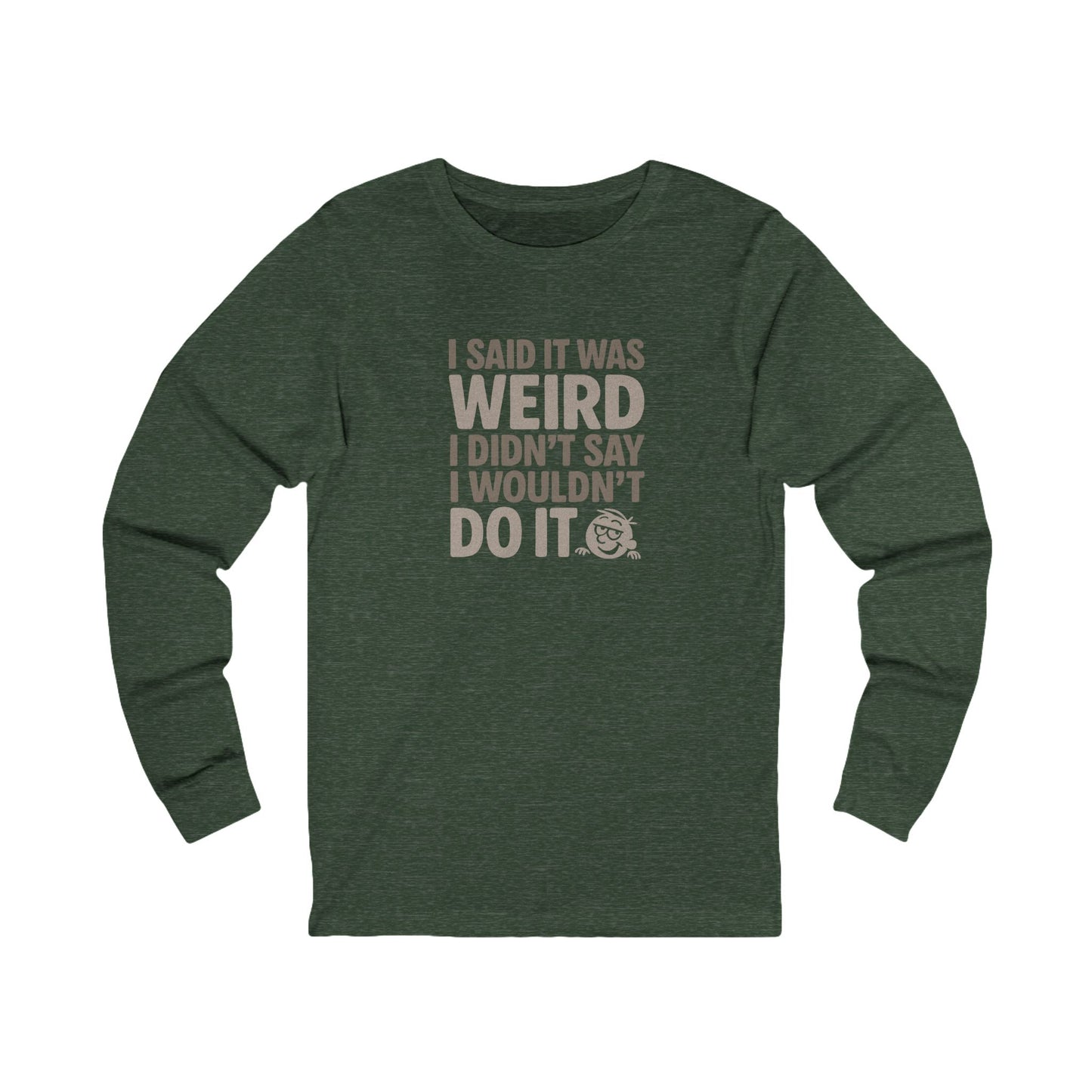 I Said It Was Weird, I Didn't Say I Wouldn't Do It — Retro Long Sleeve (Dark)