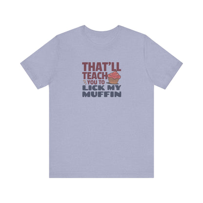 That'll Teach You to Lick My Muffin — Friends Retro Tee (Light)