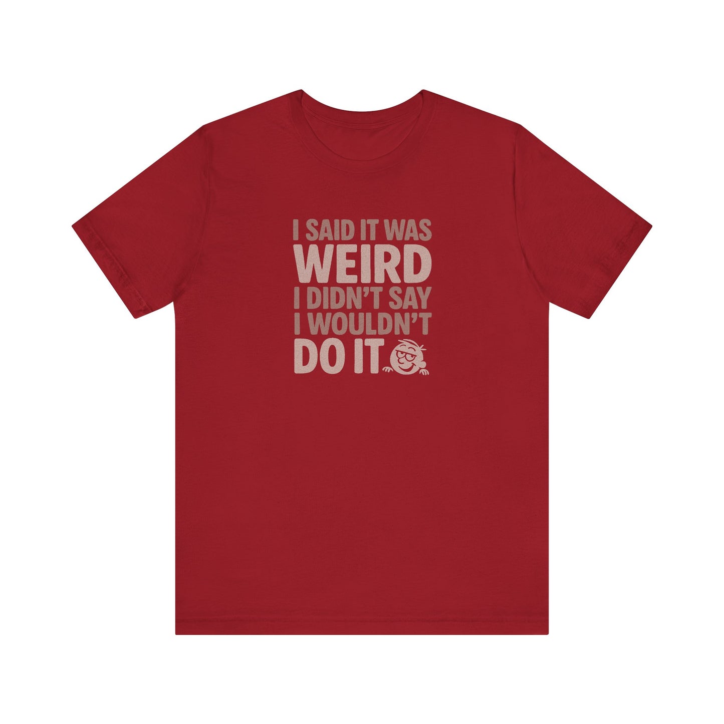 I Said It Was Weird, I Didn't Say I Wouldn't Do It — Retro Tee (Dark)