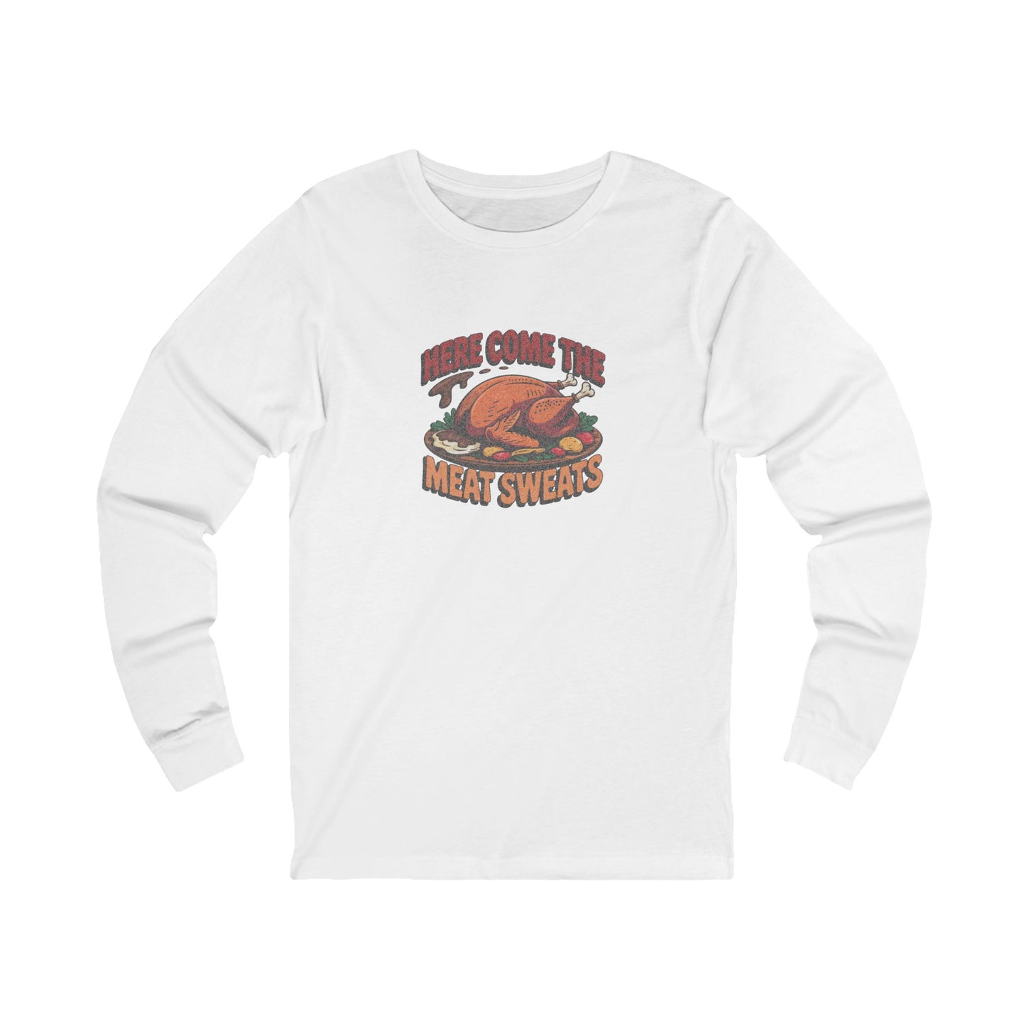 Here Come the Meat Sweats — Friends Thanksgiving Long Sleeve (Light)