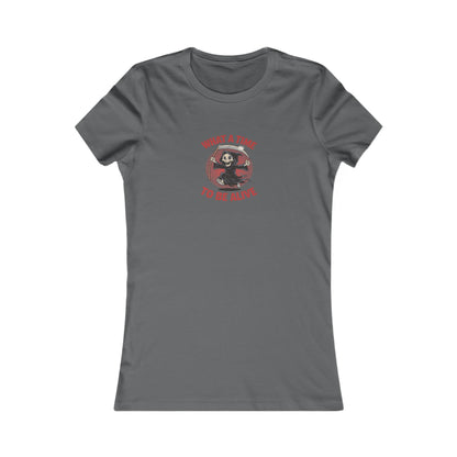 What a Time to Be Alive — Not-So-Grim Reaper Women's Tee (Dark)