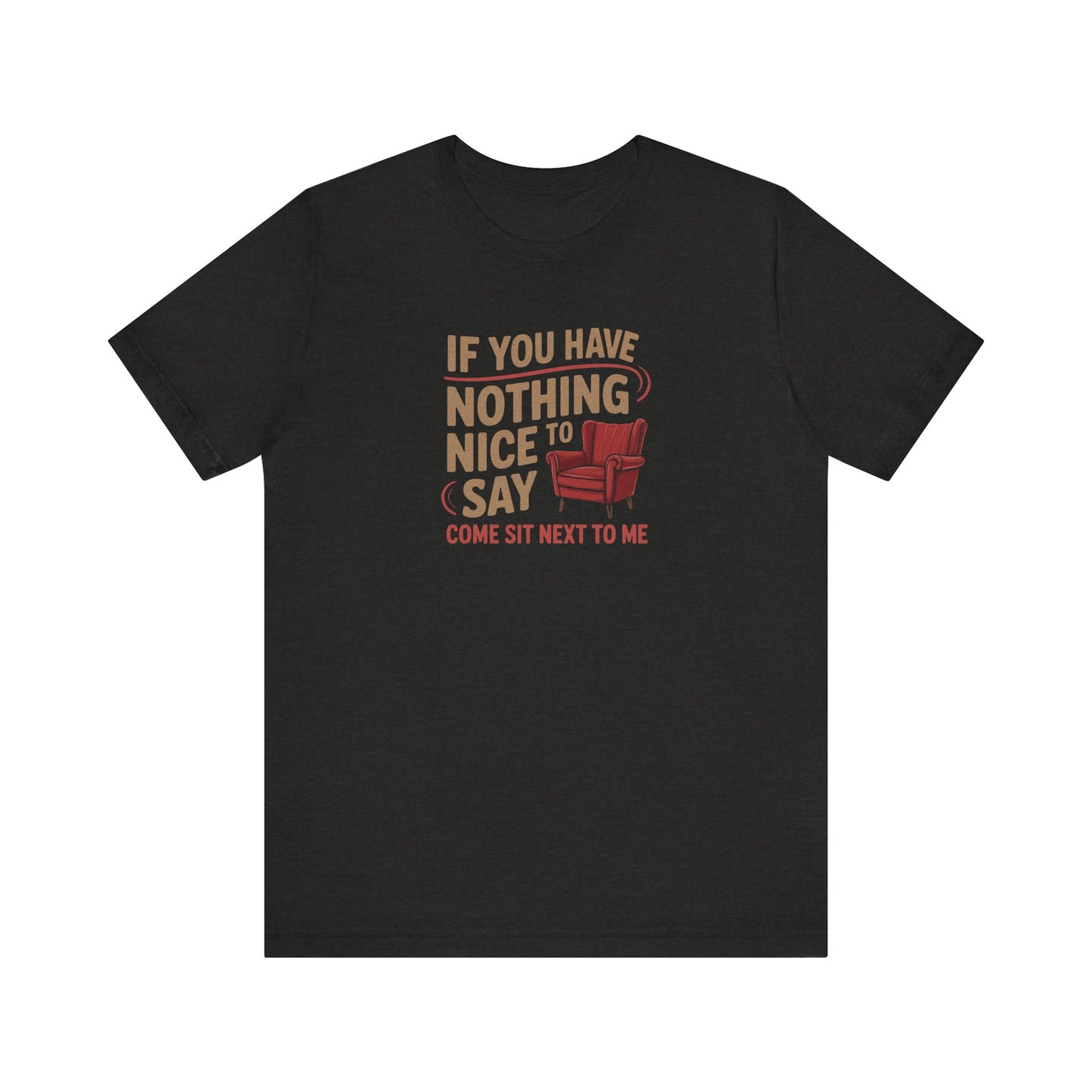 Nothing Nice to Say? Come Sit Next to Me — Retro Tee (Dark)