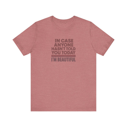 In Case Anyone Hasn't Told You Today, I'm Beautiful — Retro Tee (Light)