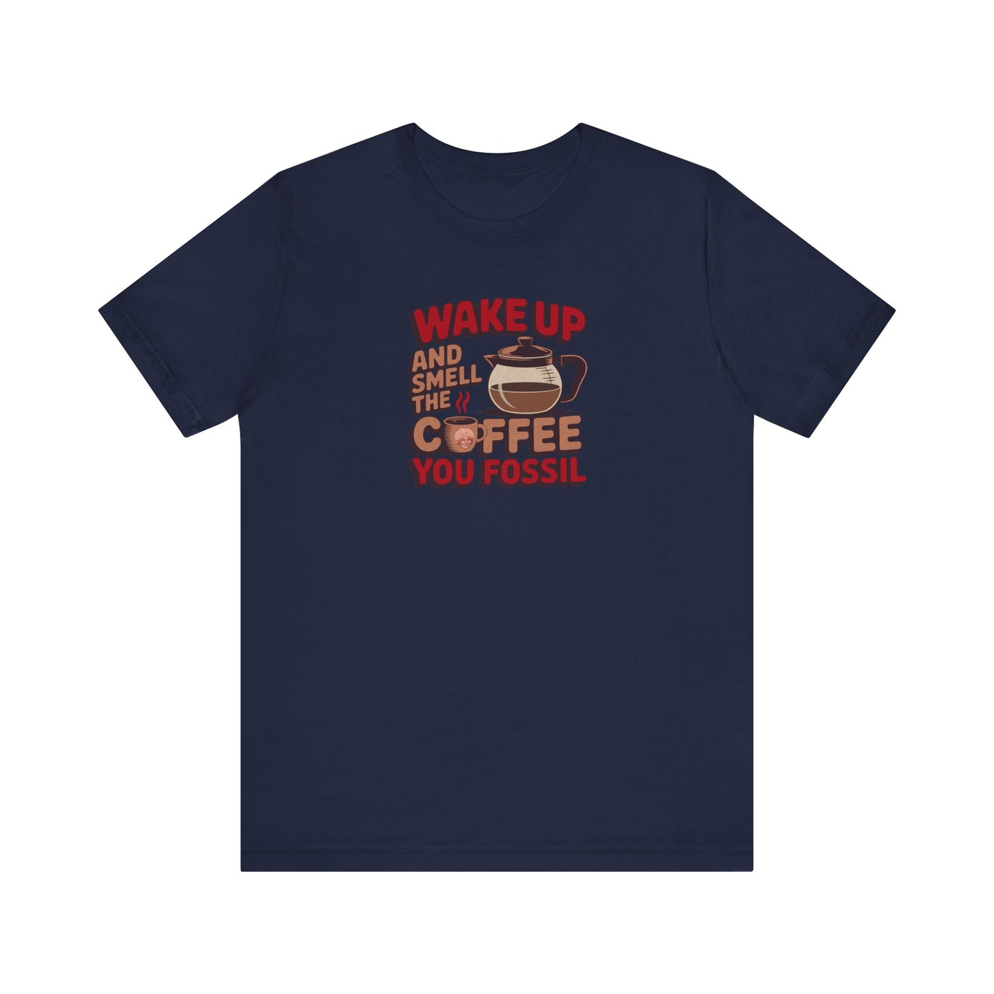 Wake Up and Smell the Coffee, You Fossil — Retro Tee (Dark)