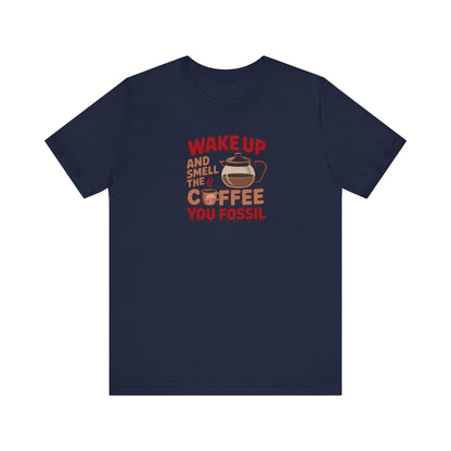 Wake Up and Smell the Coffee, You Fossil — Retro Tee (Dark)