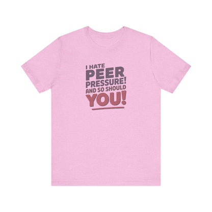 I Hate Peer Pressure, And So Should You! — Retro Tee (Light)