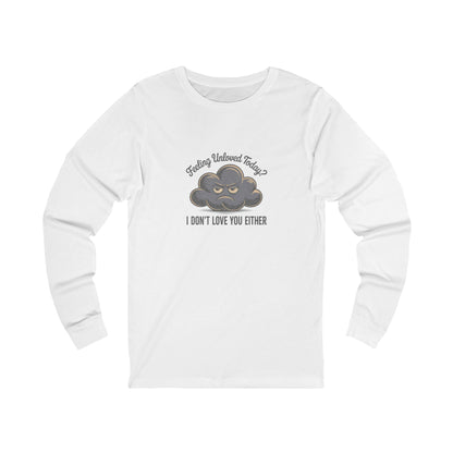 Feeling Unloved Today? I Don't Love You Either — Retro Long Sleeve (Light)