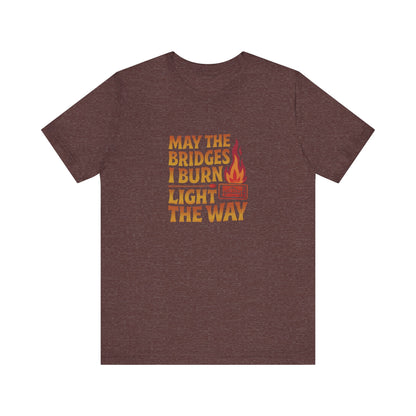 May the Bridges I Burn Light the Way — Retro Tee (Dark)