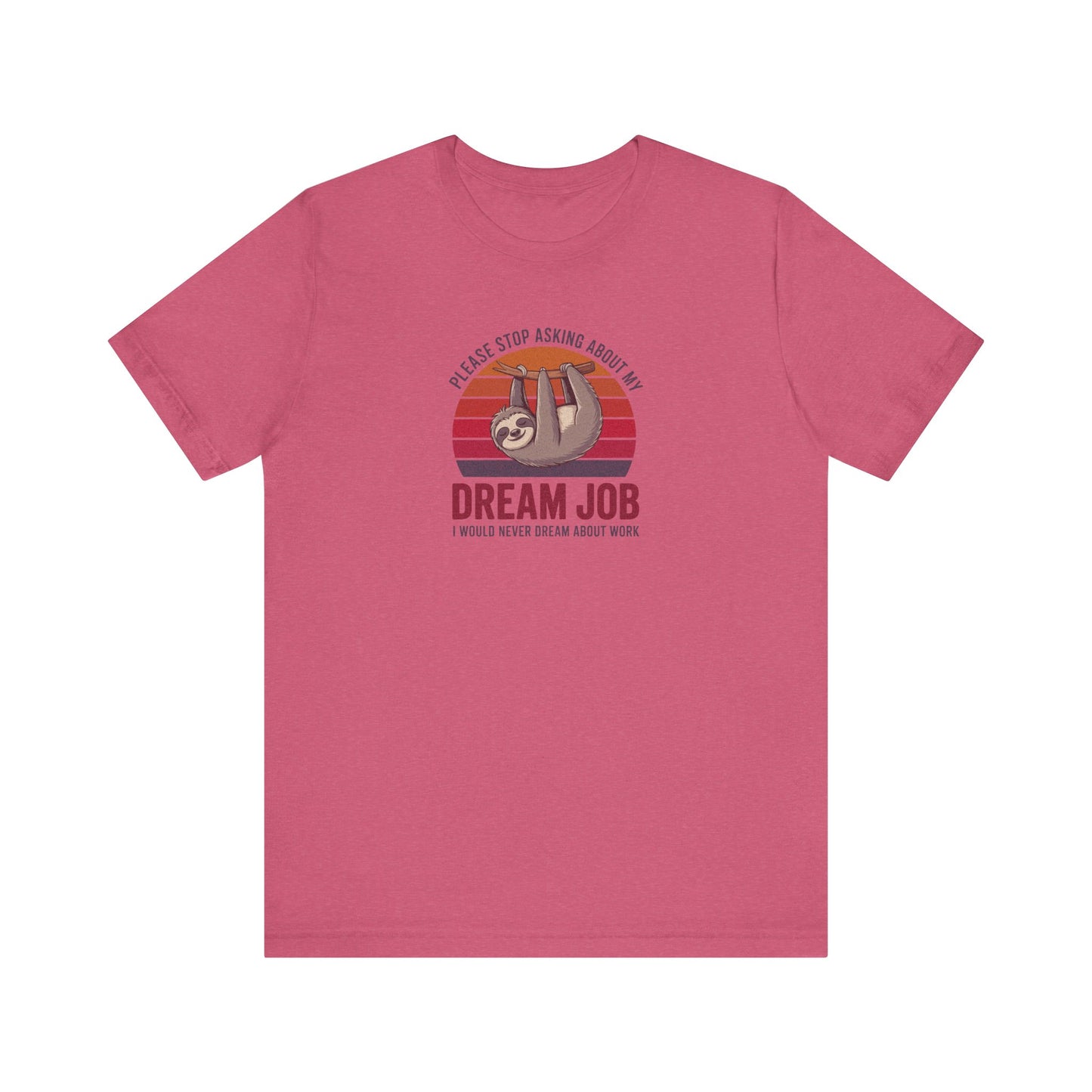 My Dream Job? I Would Never Dream About Work — Retro Tee (Light)
