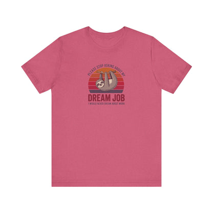 My Dream Job? I Would Never Dream About Work — Retro Tee (Light)