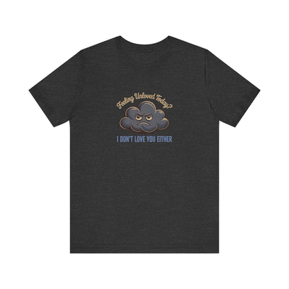 Feeling Unloved Today? I Don't Love You Either — Retro Tee (Dark)