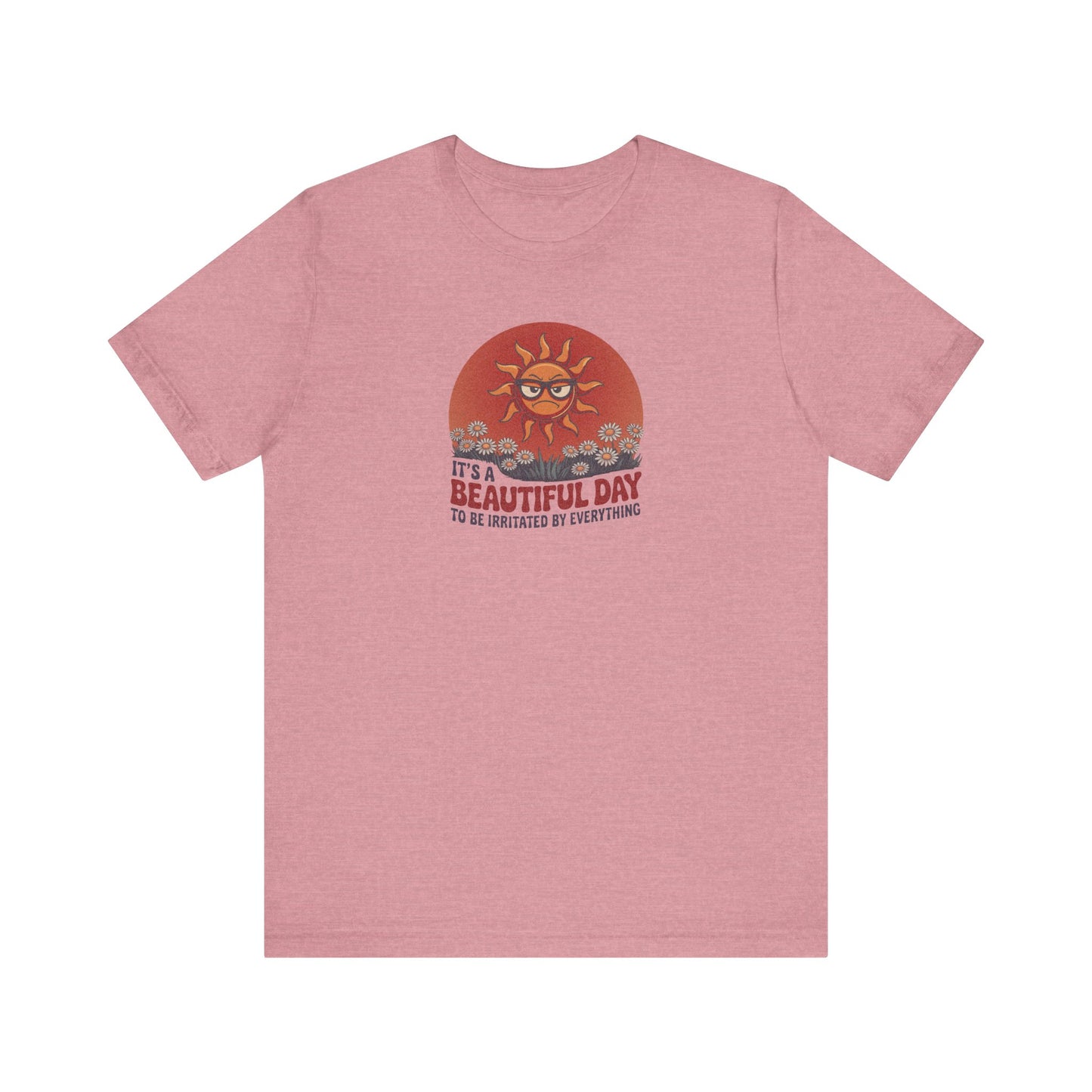 Beautiful Day To Be Irritated by Everything — Retro Tee (Light)