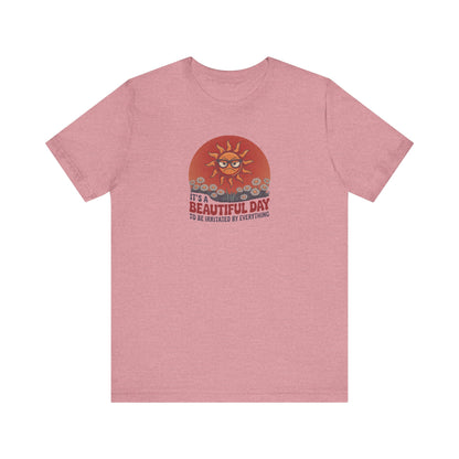Beautiful Day To Be Irritated by Everything — Retro Tee (Light)