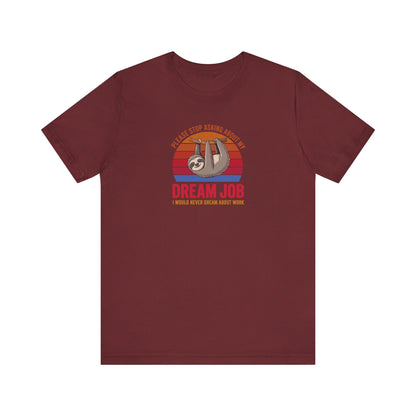 My Dream Job? I Would Never Dream About Work — Retro Tee (Dark)
