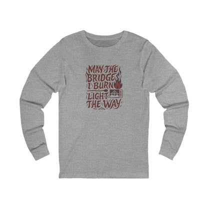 May the Bridges I Burn Light the Way (Remix) — Long Sleeve (Light)