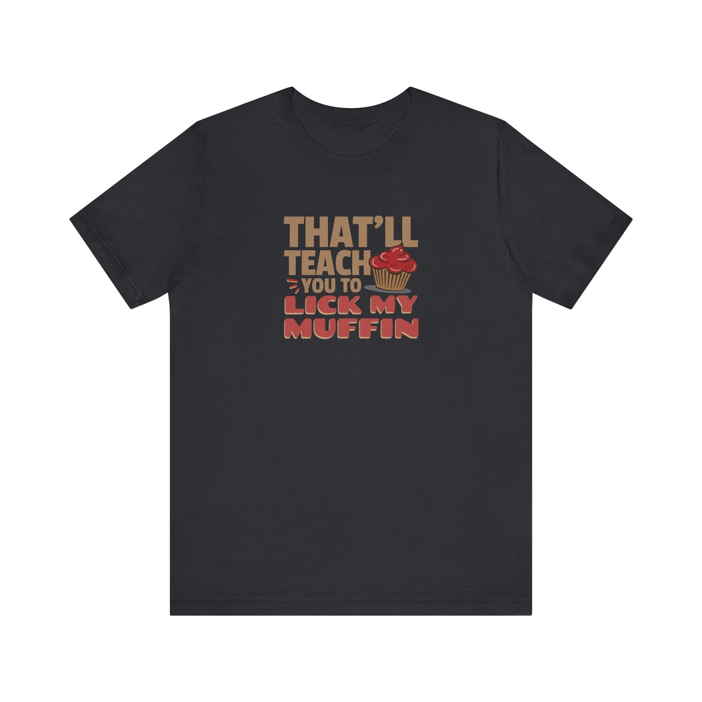 That'll Teach You to Lick My Muffin — Friends Retro Tee (Dark)