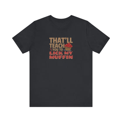 That'll Teach You to Lick My Muffin — Friends Retro Tee (Dark)