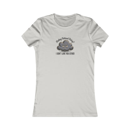 Feeling Unloved Today? I Don't Love You Either — Moody Cloud Retro Women's Tee (Light)