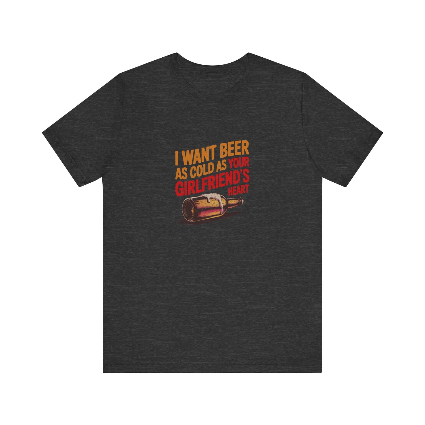 I Want Beer As Cold As Your Girlfriend’s Heart — Retro Tee (Dark)