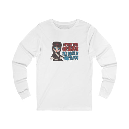 If I Want Your Opinion, I'll Beat It Outta Ya — Elvira Long Sleeve (Light)