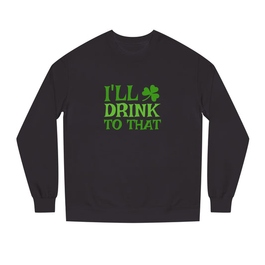 I'll Drink to That — St. Patrick's Retro Sweatshirt (Dark)