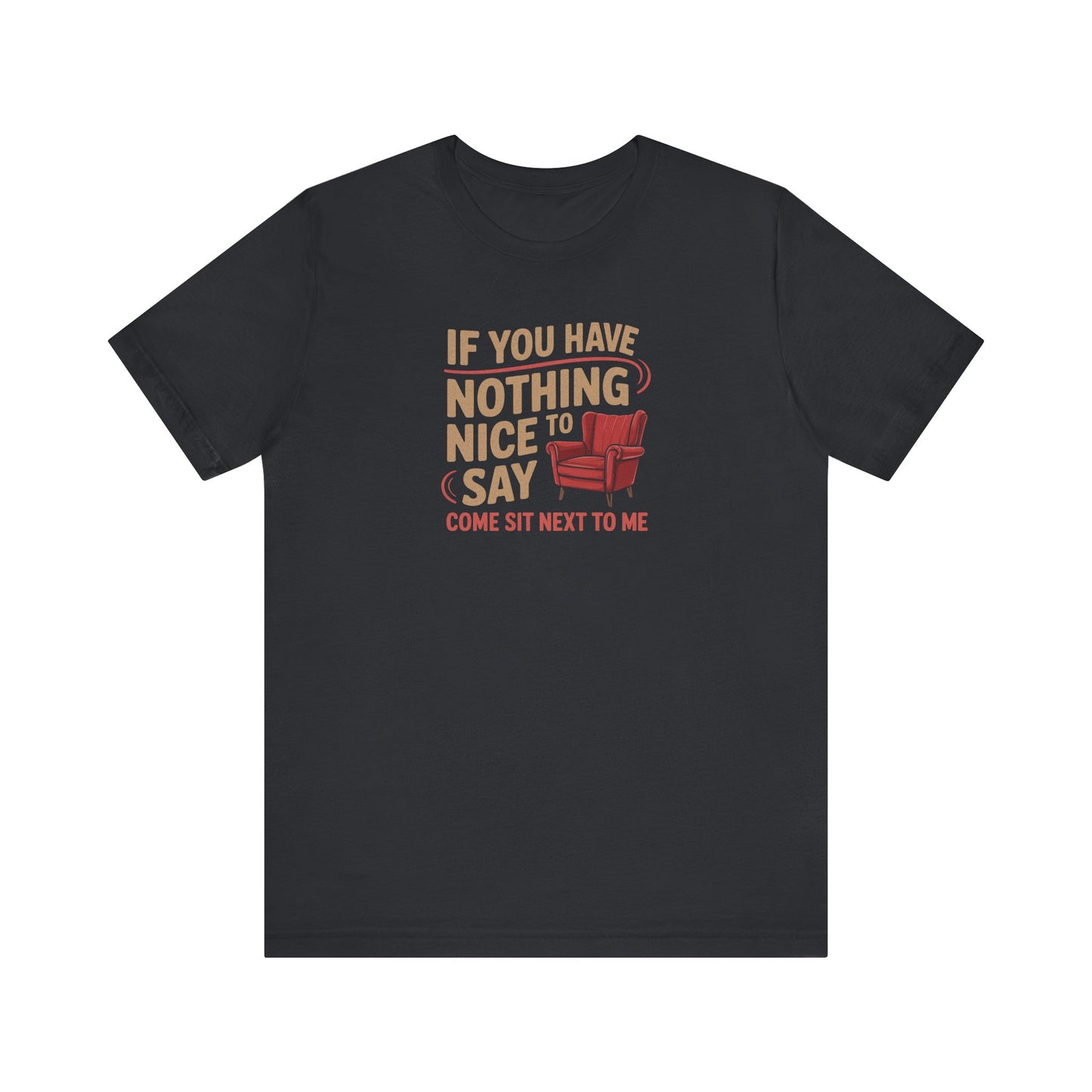 Nothing Nice to Say? Come Sit Next to Me — Retro Tee (Dark)