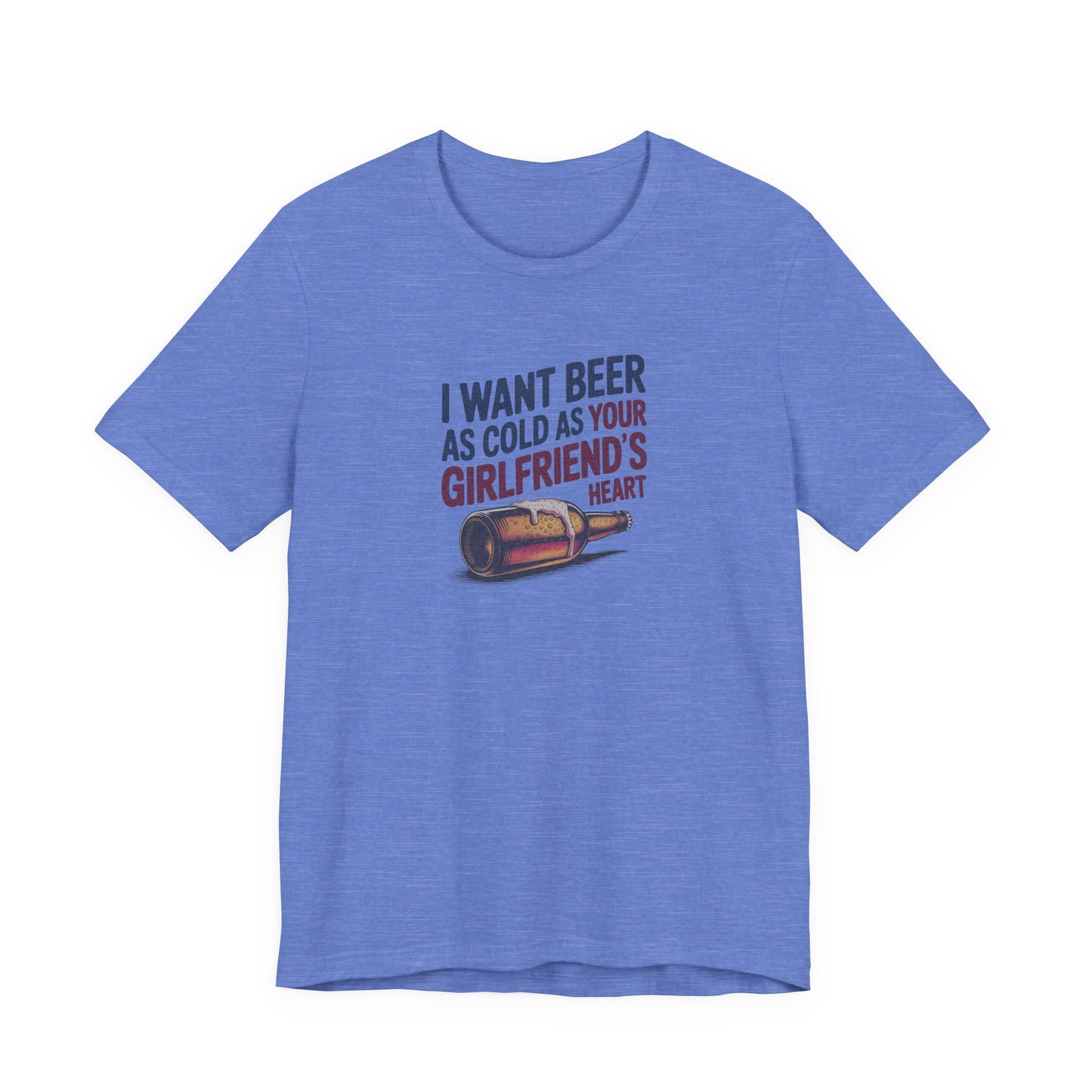 I Want Beer As Cold As Your Girlfriend’s Heart — Retro Tee (Light)