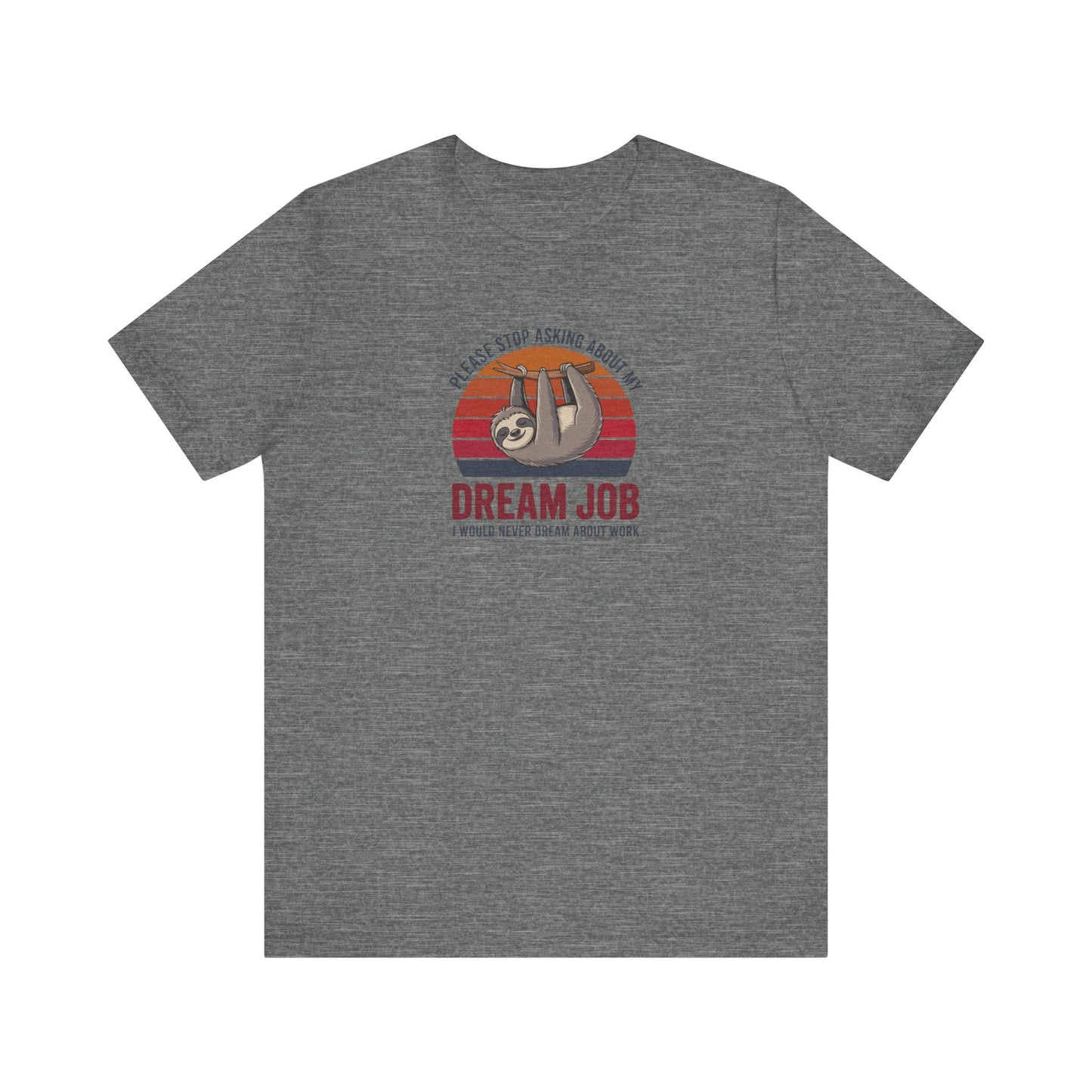 My Dream Job? I Would Never Dream About Work — Retro Tee (Light)