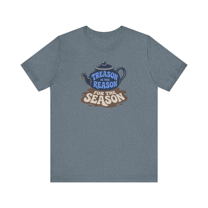 Treason Is The Reason Shirt — 4th Of July Boston Tea Party T-Shirt