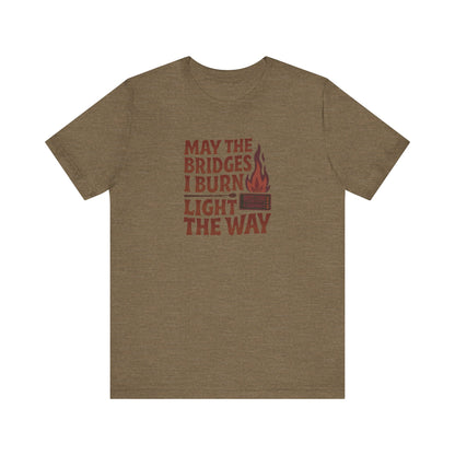 May the Bridges I Burn Light the Way — Retro Tee (Light)