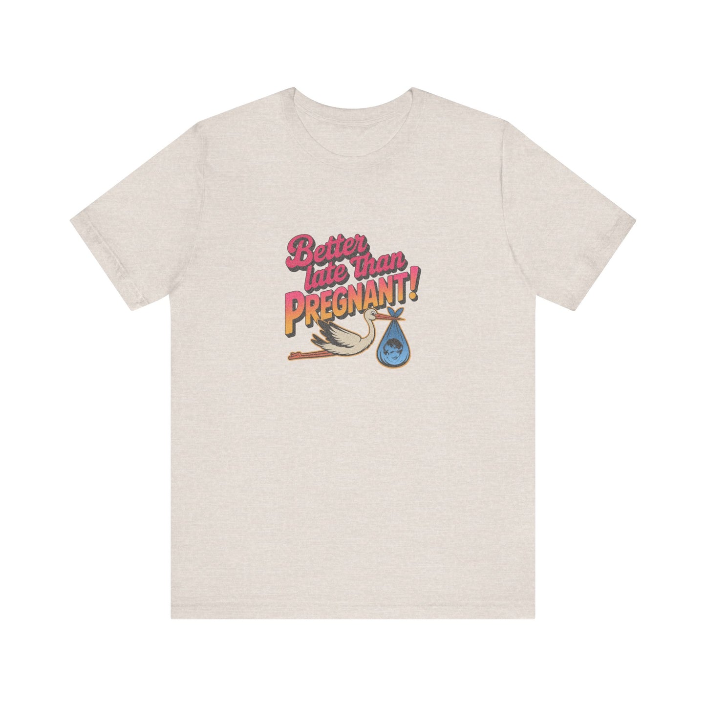 Better Late Than Pregnant! — Blanche Devereaux Retro Tee (Light)