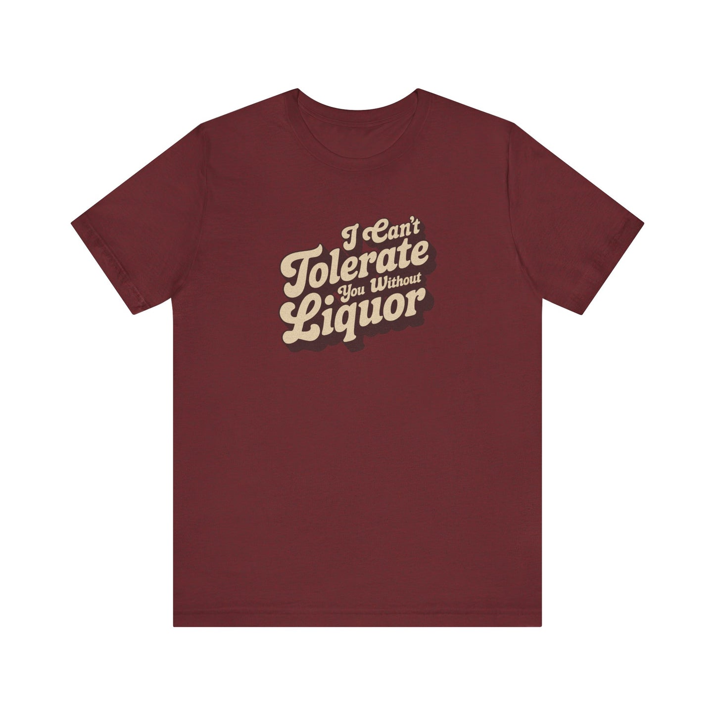 I Can't Tolerate You Without Liquor — Retro Tee (Dark)