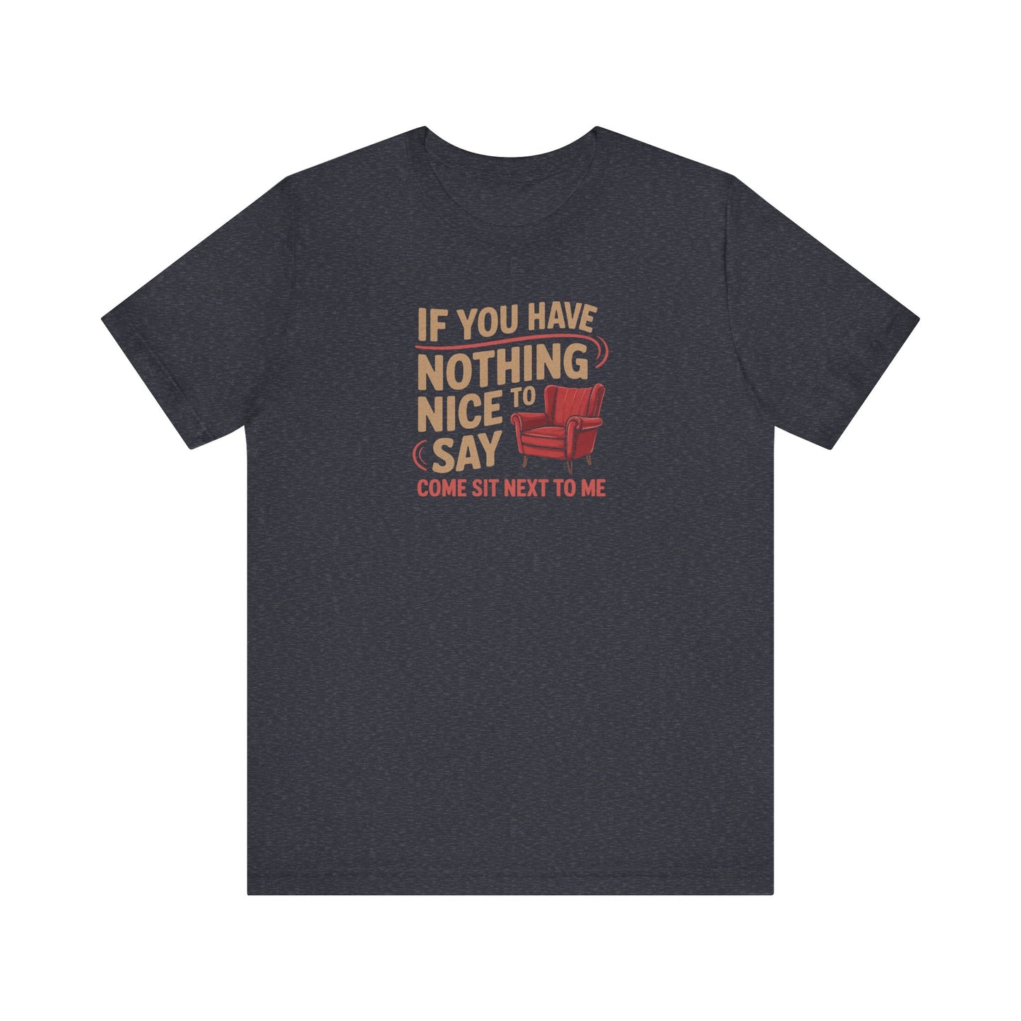 Nothing Nice to Say? Come Sit Next to Me — Retro Tee (Dark)