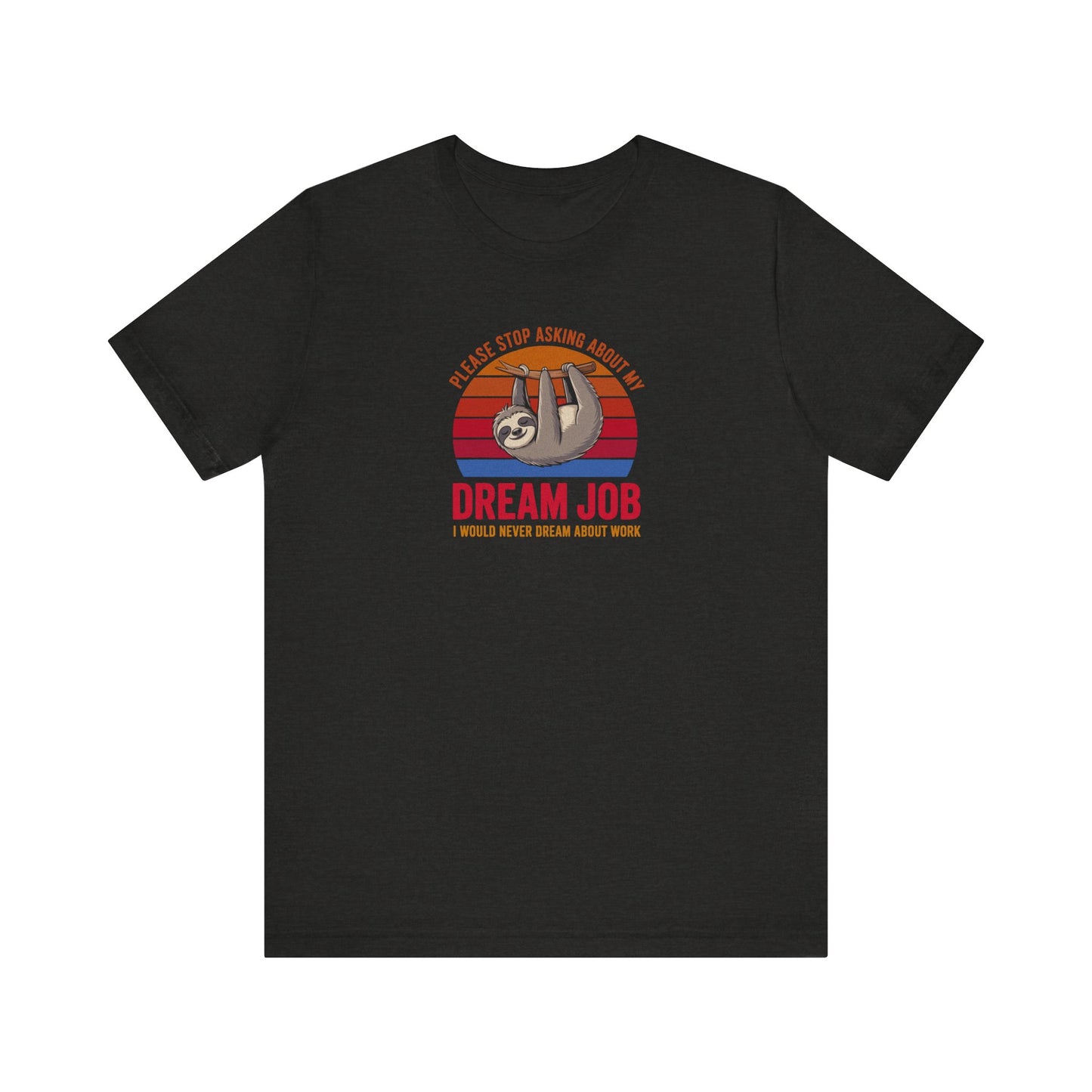 My Dream Job? I Would Never Dream About Work — Retro Tee (Dark)