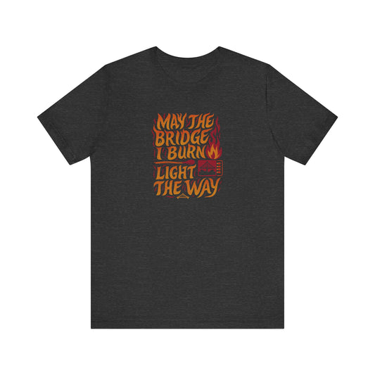 May the Bridges I Burn Light the Way (Remix) — Retro Tee (Dark)