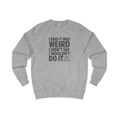 I Said It Was Weird, I Didn't Say I Wouldn't Do It — Retro Sweatshirt (Light)